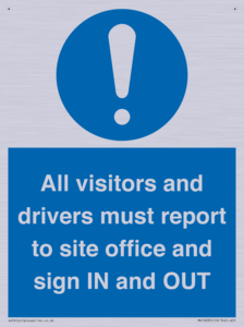 All visitors and drivers must report to site office and sign IN and OUT